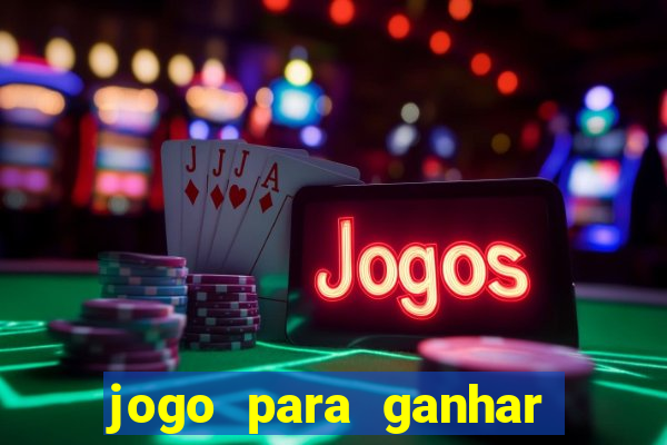 jogo para ganhar dinheiro gratis